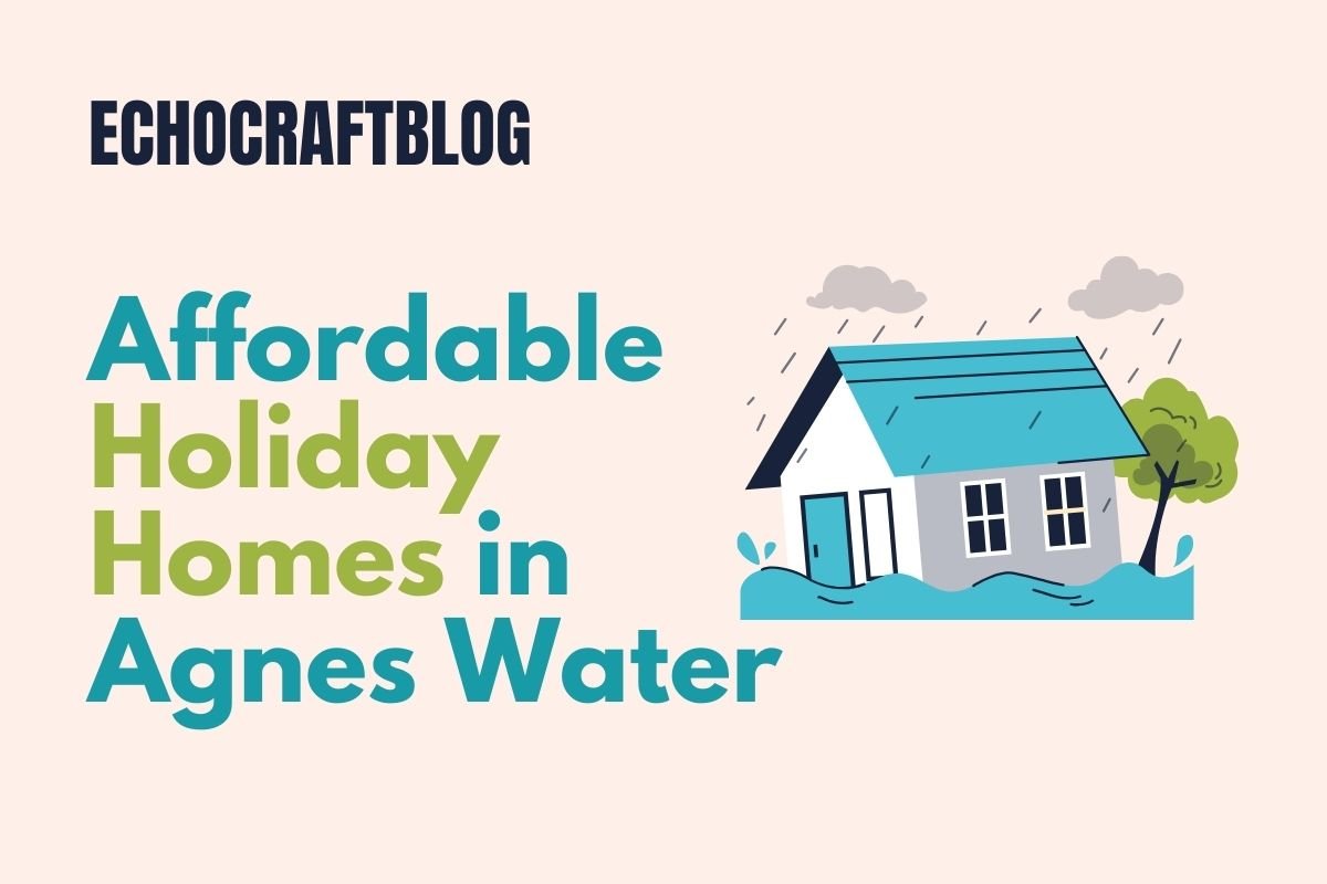 Affordable Holiday Homes in Agnes Water You’ll Love