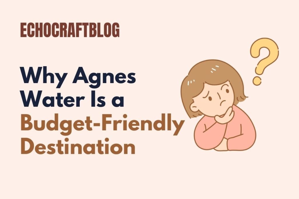 Why Agnes Water Is a Budget-Friendly Destination